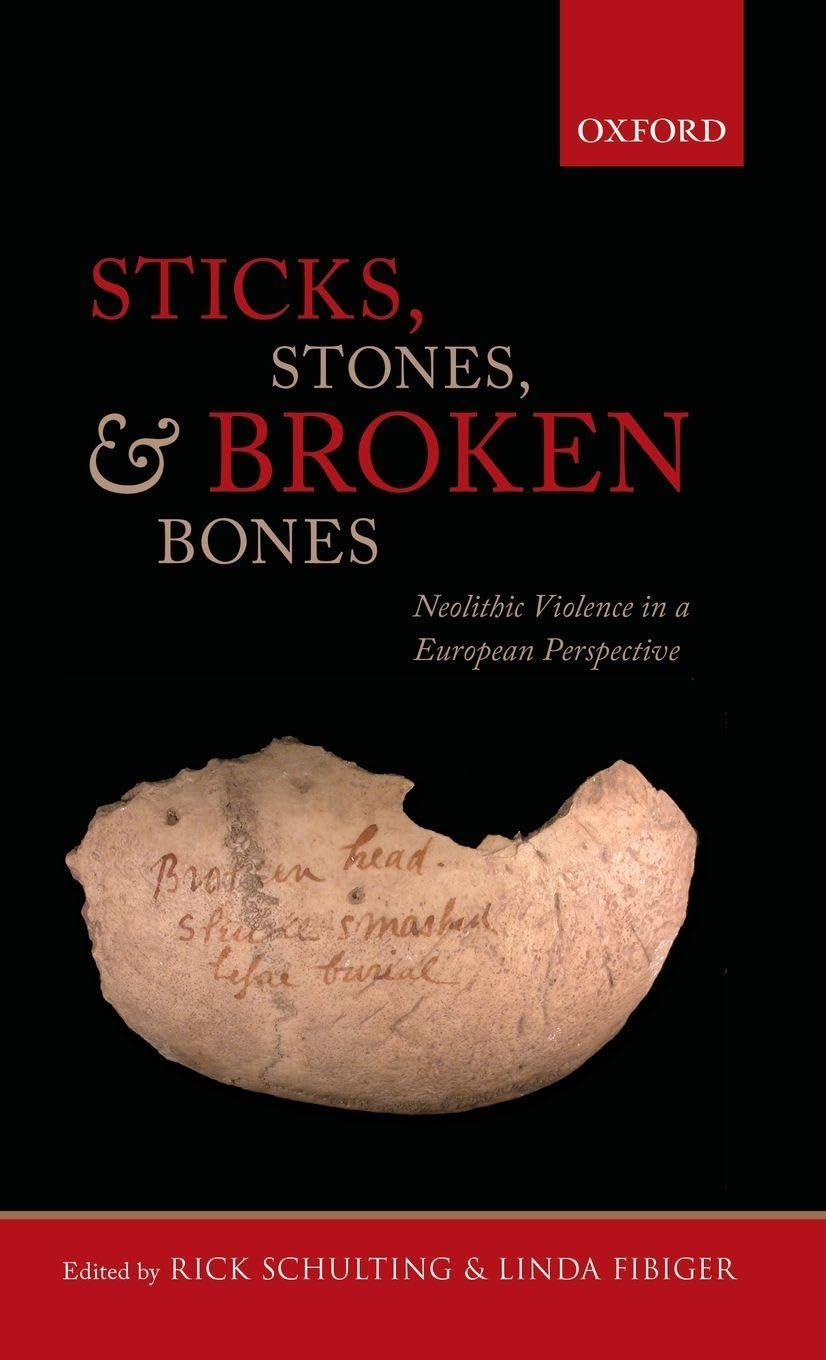Sticks, Stones, and Broken Bones: Neolithic Violence in a European Perspective book
