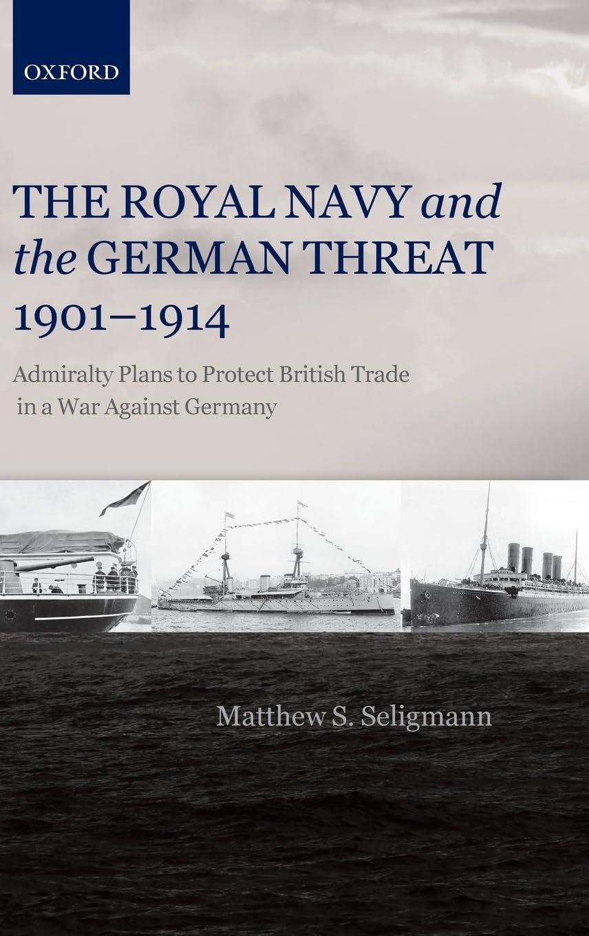 Royal Navy and the German Threat, 1901-1914 Politics & History