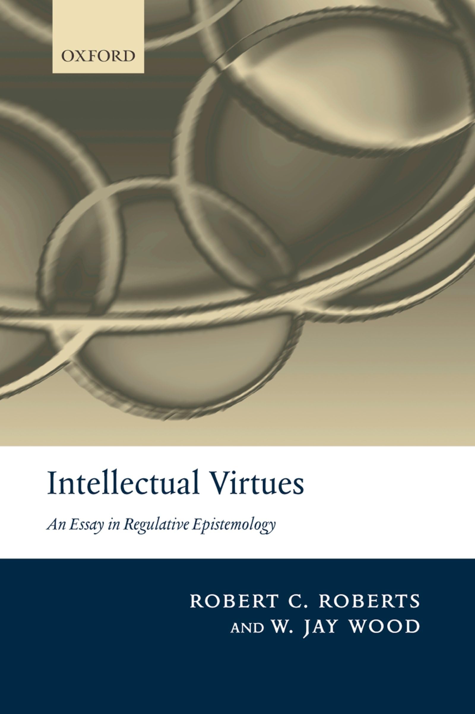 INTELLECTUAL VIRTUES:ESSAY IN REGULATIVE EPISTEMOLOGY PAPER: An Essay in Regulative Epistemology (Advances in Cognitive Models & Arch) Medicine