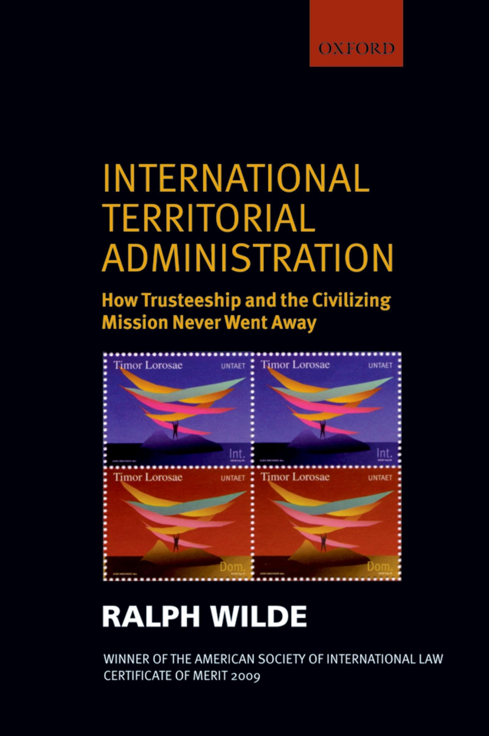International Territorial Administration: How Trusteeship and the Civilizing Mission Never Went Away Law