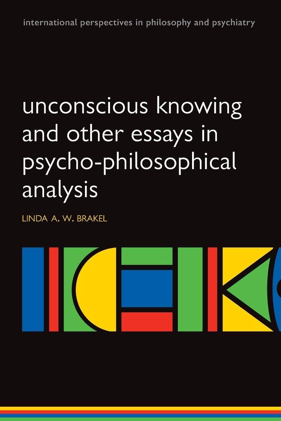 Unconscious Knowing and Other Essays in Psycho-Philosophical Analysis Medicine