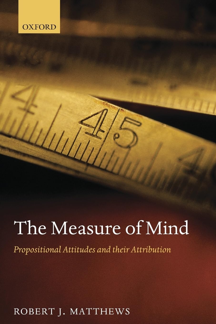 The Measure of Mind: Propositional Attitudes and their Attribution Philosophy