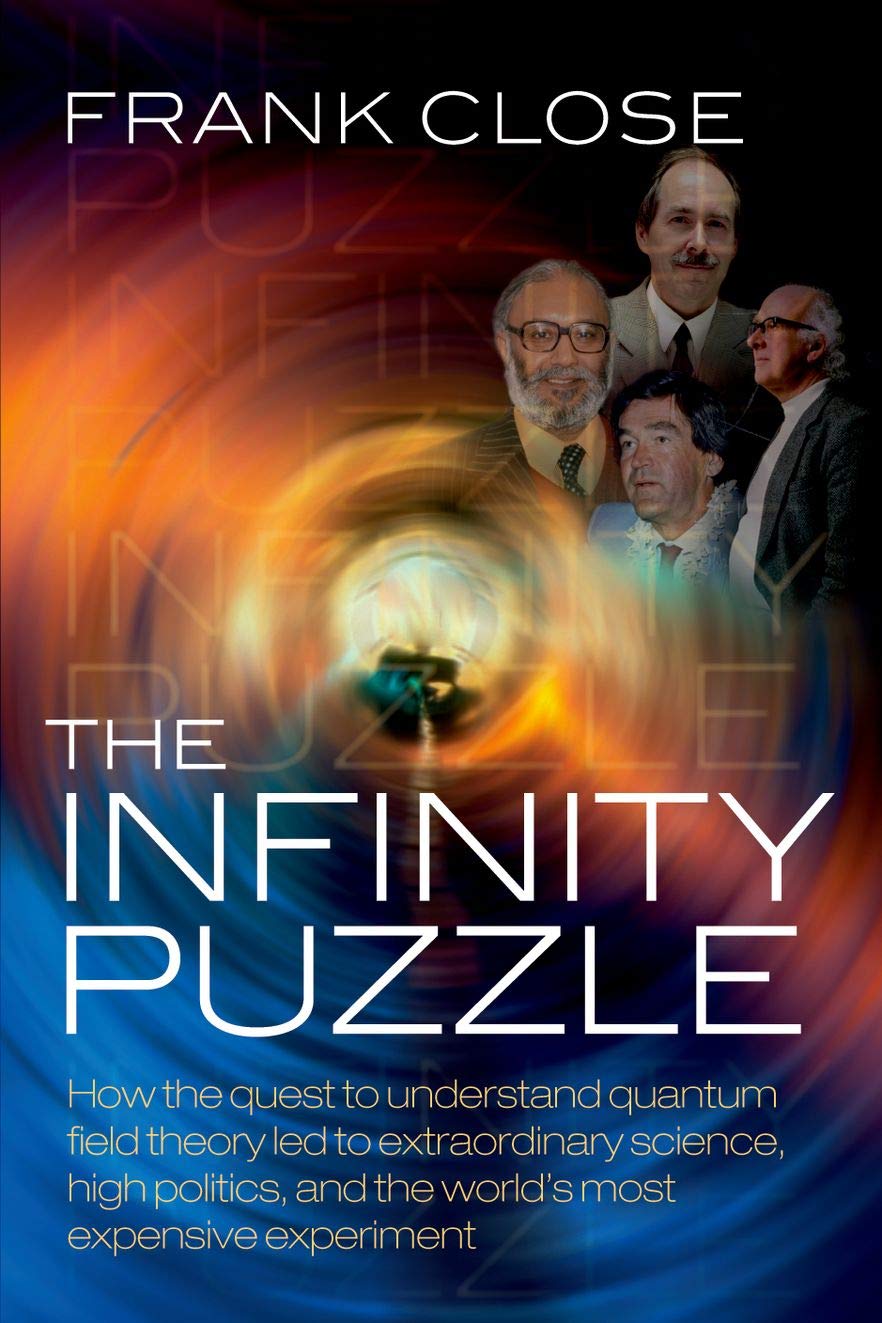 The Infinity Puzzle: How the quest to understand quantum field theory led to extraordinary science, high politics, and the world's most expensive experiment Natural Sciences
