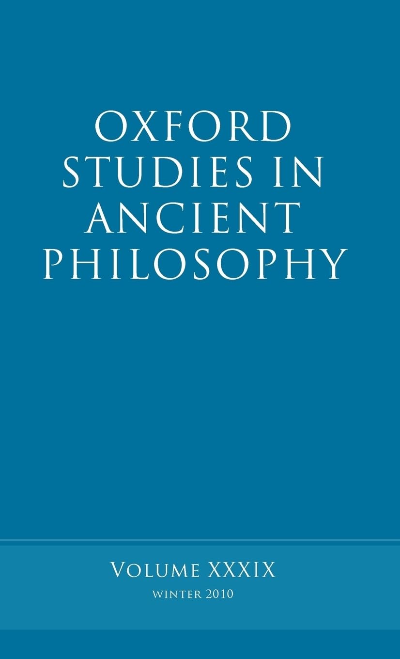 Oxford Studies in Ancient Philosophy, Volume XXXIX Philosophy