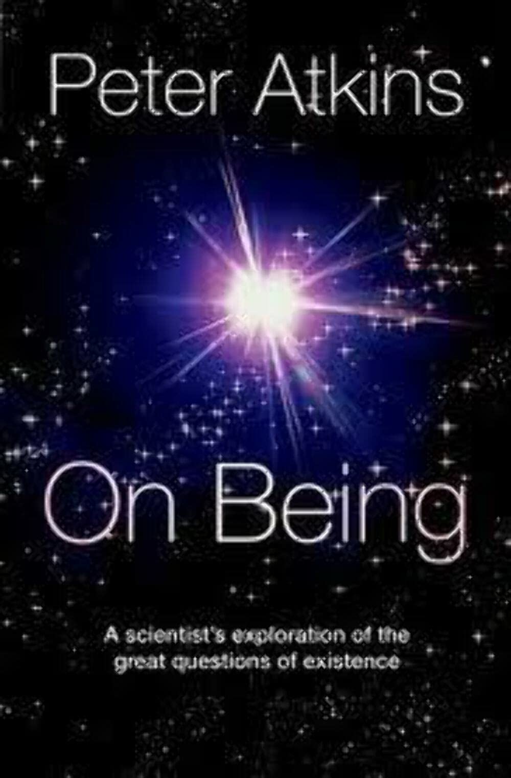 On Being: A scientist's exploration of the great questions of existence Philosophy