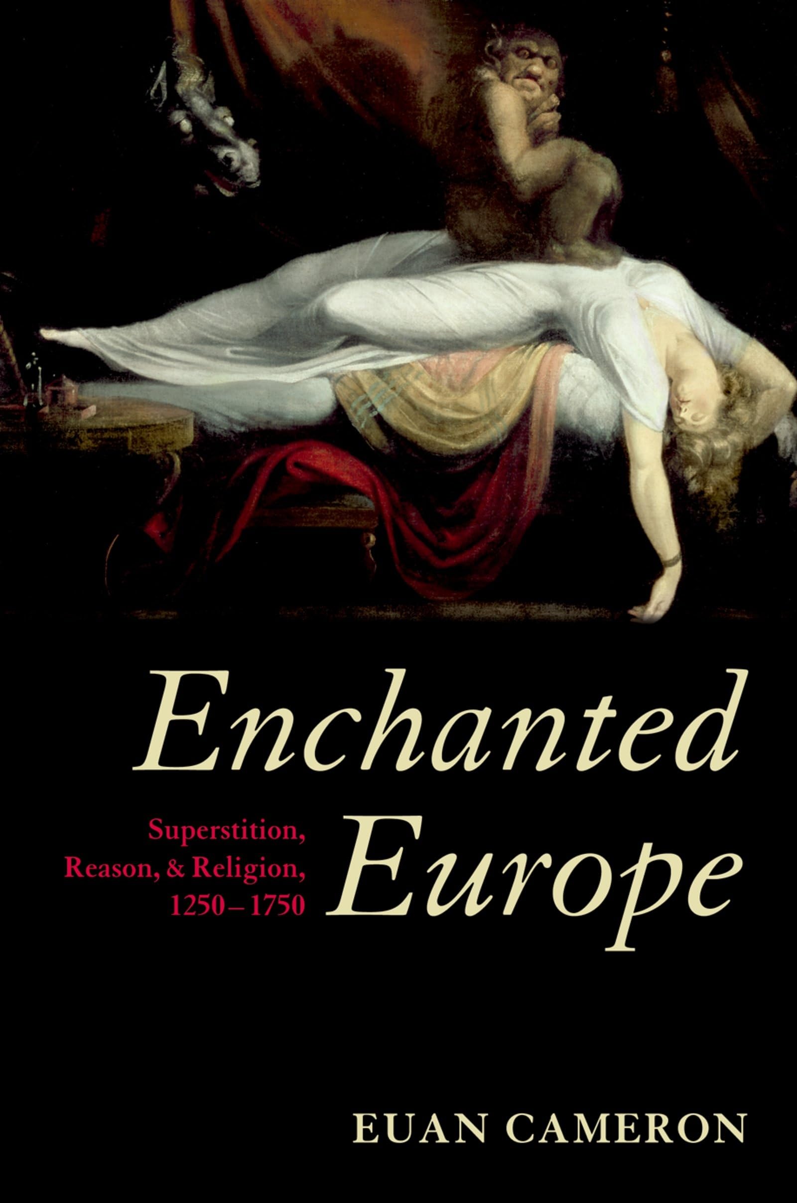 Enchanted Europe: Superstition, Reason, and Religion 1250-1750 book
