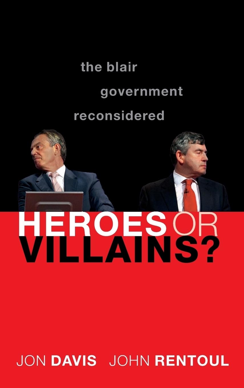 Heroes or Villains?: The Blair Government Reconsidered Law