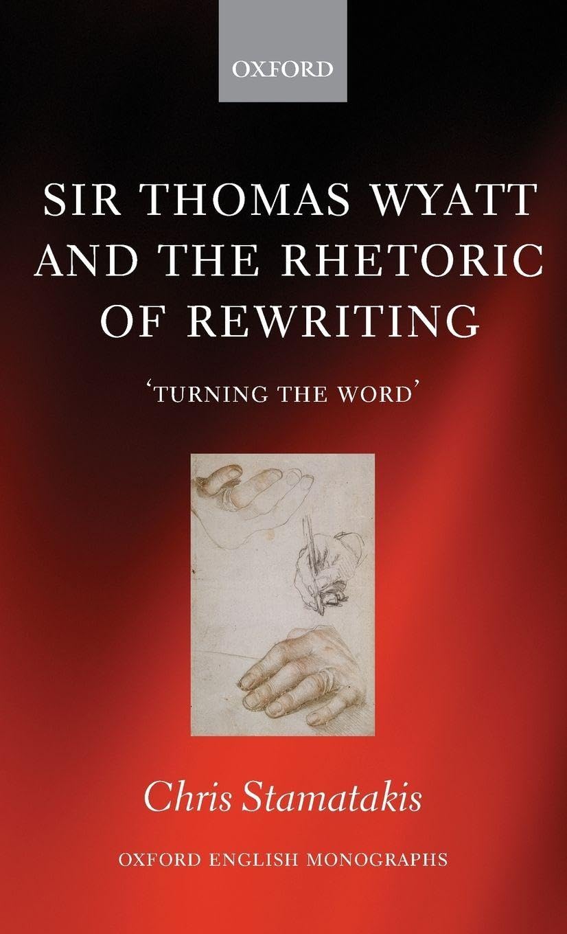 Sir Thomas Wyatt and the Rhetoric of Rewriting Poetry