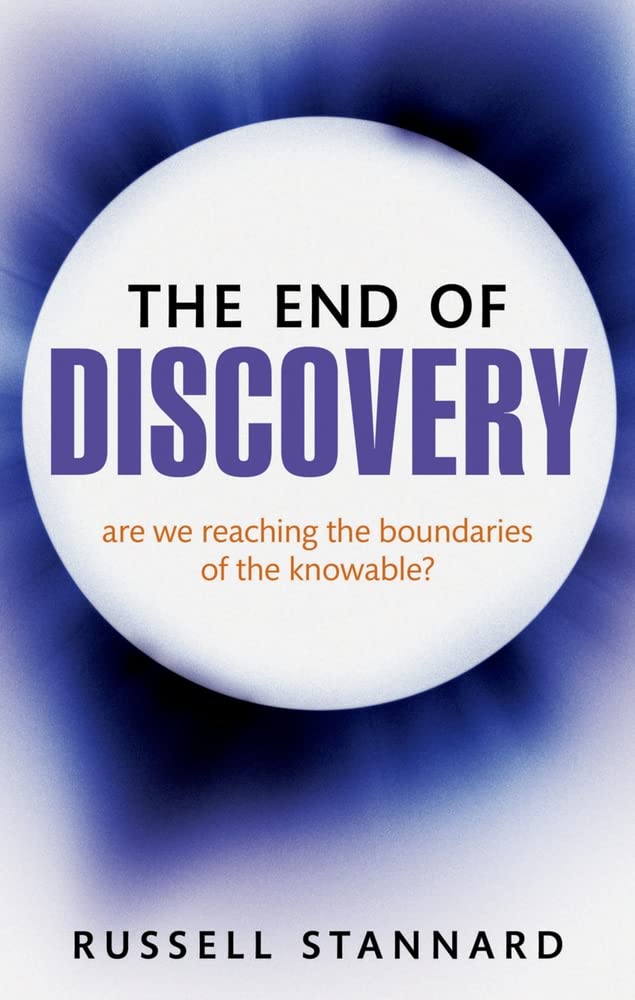 The End of Discovery: Are we approaching the boundaries of the knowable? Business & Technology