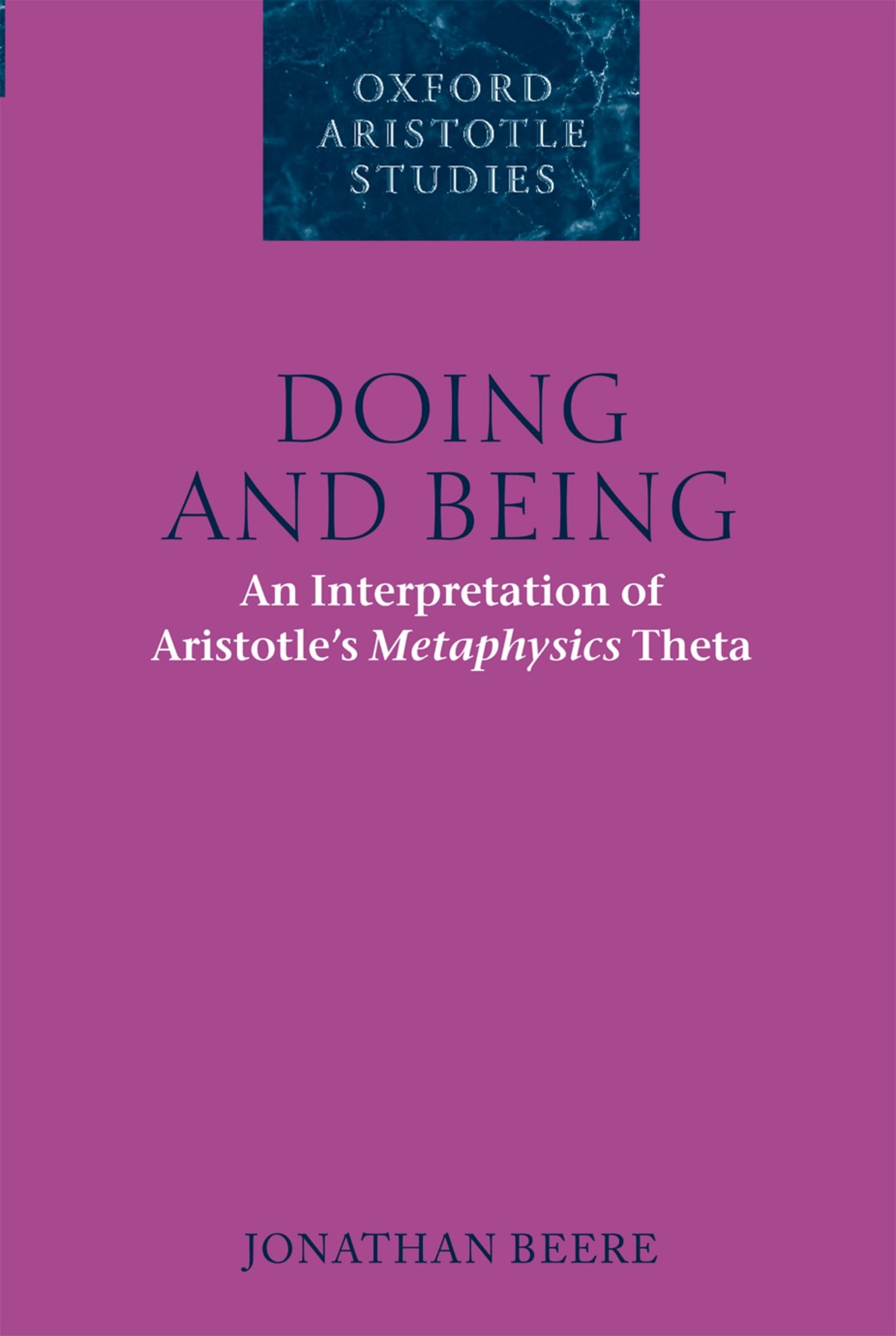 DOING & BEING:INTERPRETATION OF ARISTOTLES METAPHYSICS THETA OASS PAPER: An Interpretation of Aristotle's Metaphysics Theta (Oxford Aristotle Studies) Philosophy