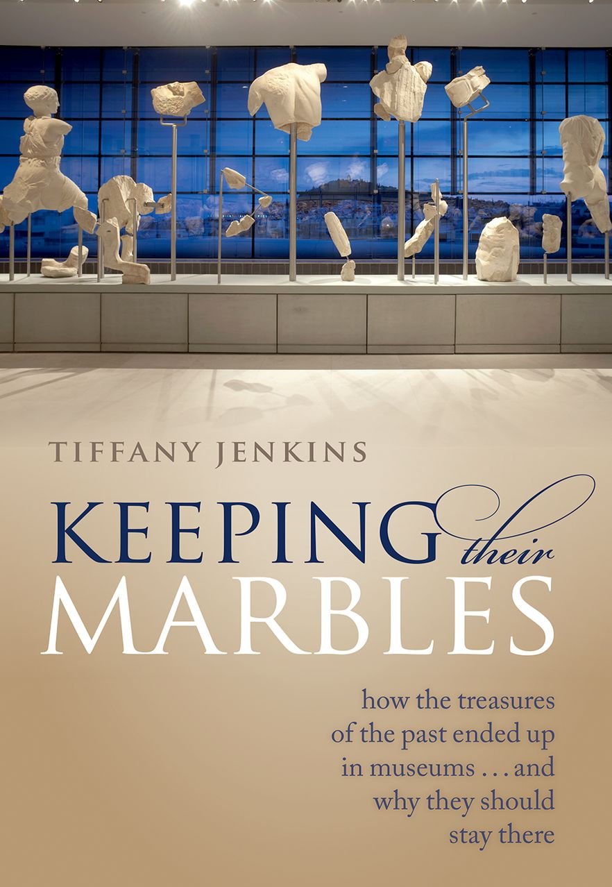 Keeping Their Marbles: How the Treasures of the Past Ended Up in Museums - And Why They Should Stay There Social Sciences