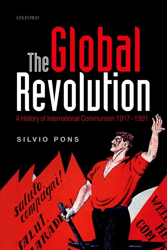 The Global Revolution: A History of International Communism 1917-1991 book