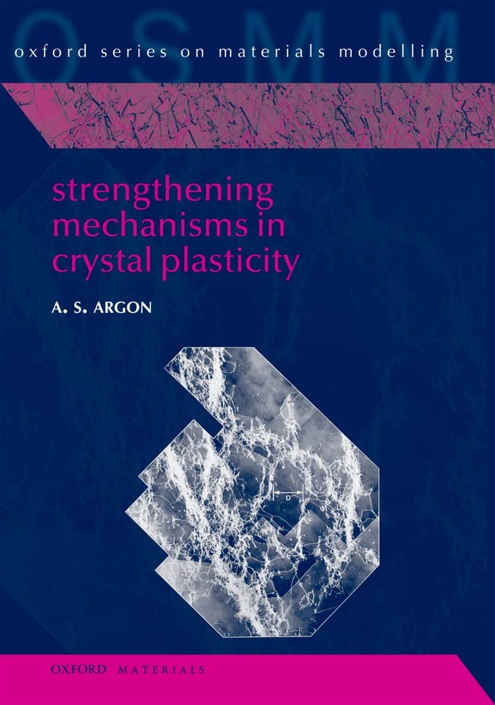 Strengthening Mechanisms in Crystal Plasticity (Oxford Series on Materials Modelling) Business & Technology