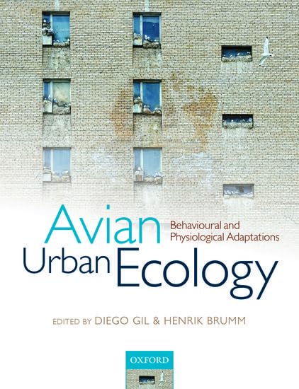 Avian Urban Ecology: Behavioural and Physiological Adaptions: Behavioural and Physiological Adaptations Natural Sciences