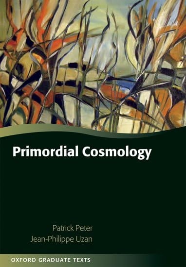 Primordial Cosmology (Oxford Graduate Texts) Learning & Reference
