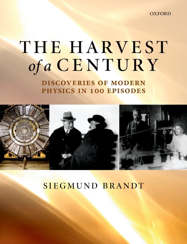 The Harvest of a Century: Discoveries of Modern Physics in 100 Episodes Business & Technology
