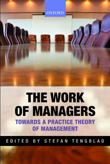The Work of Managers: Towards A Practice Theory Of Management Business, Finance & Career