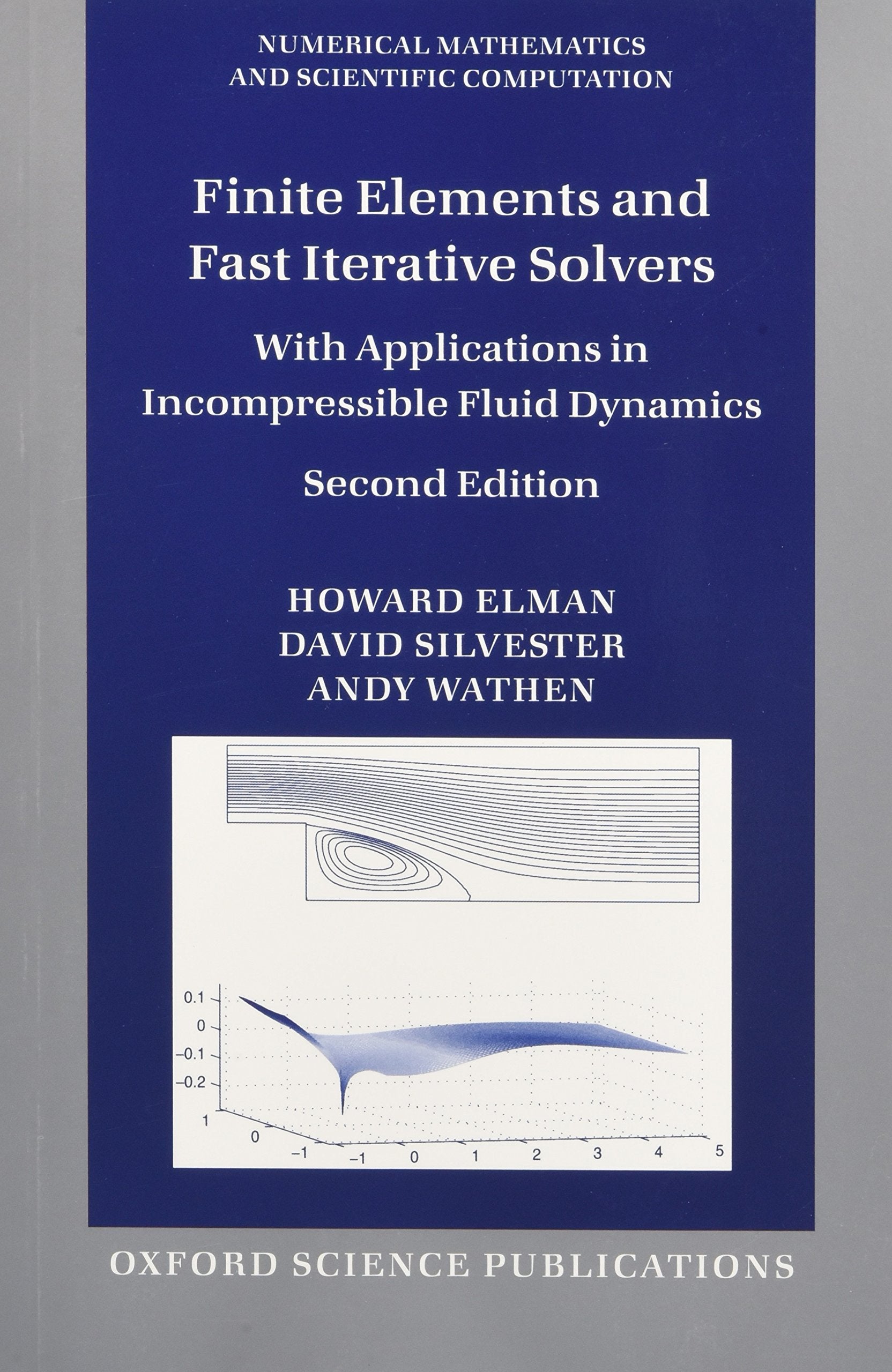 Finite Elements and Fast Iterative Solvers: With Applications In Incompressible Fluid Dynamics (Numerical Mathematics And Scientific Computation) Business & Technology