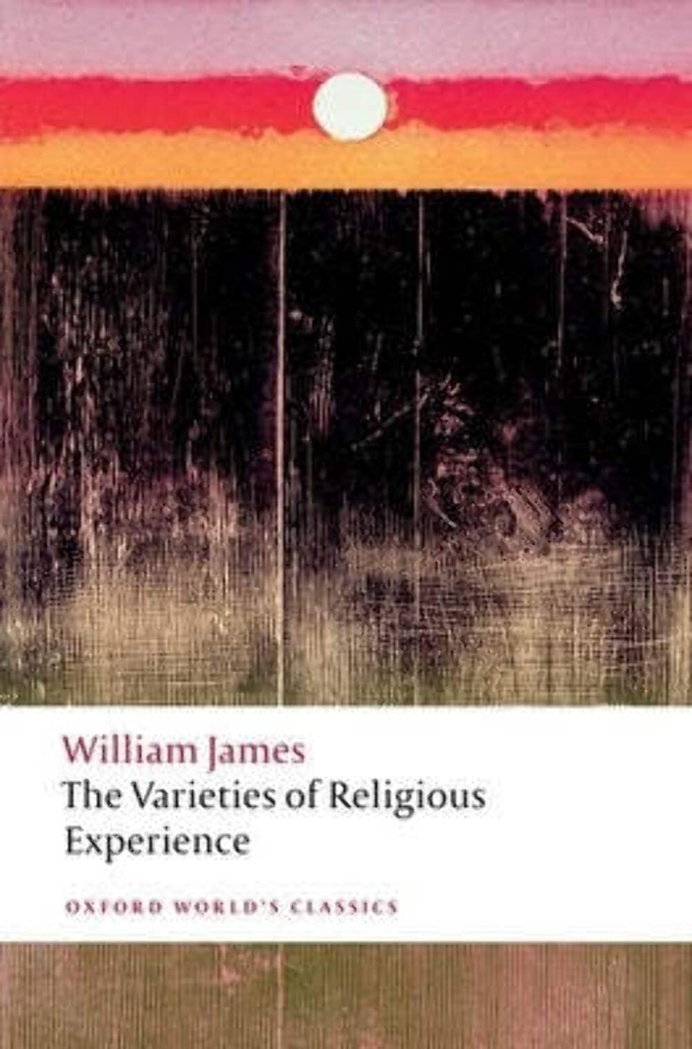 The Varieties of Religious Experience: A Study in Human Nature (Oxford World's Classics) Philosophy