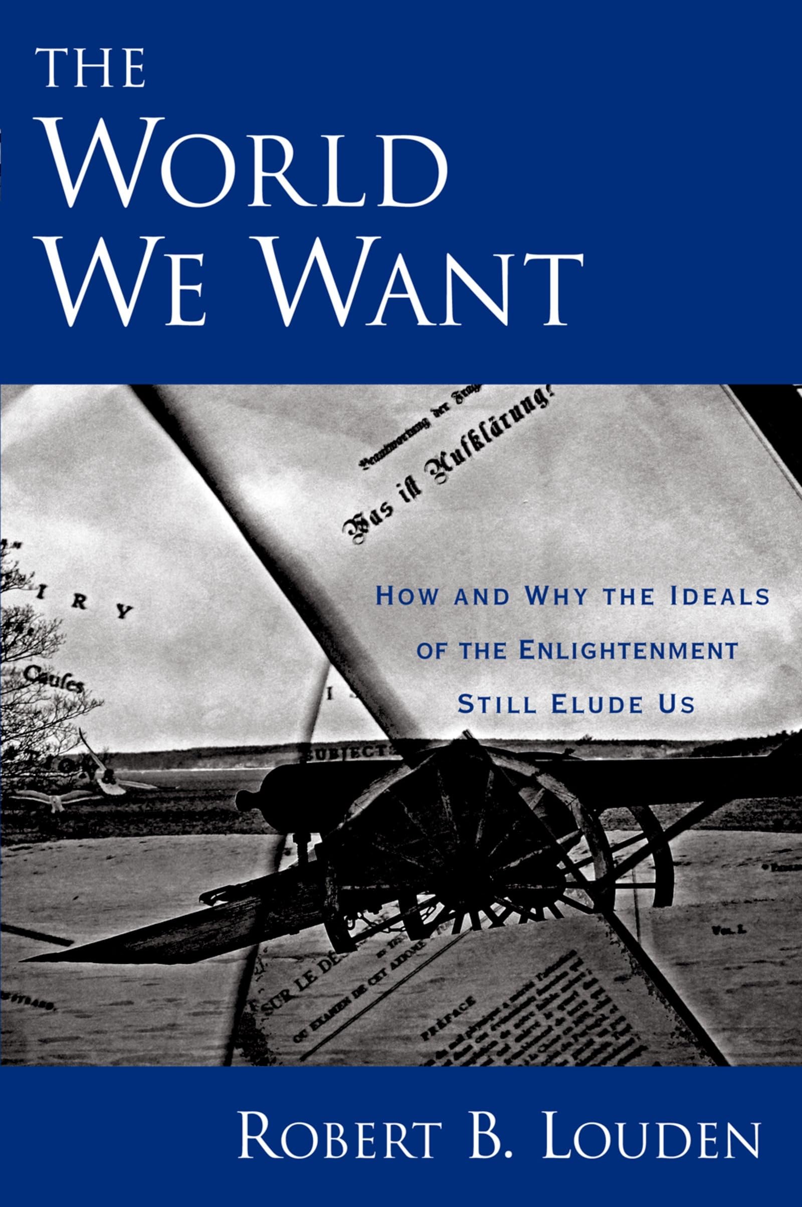 The World We Want: How and Why The Ideals of the Enlightenment Still Elude Us book