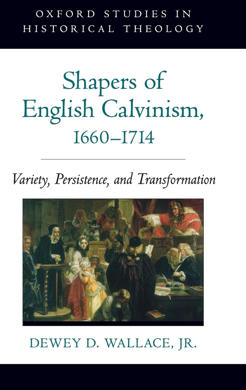 Shapers of English Calvinism, 1660-1714 Philosophy