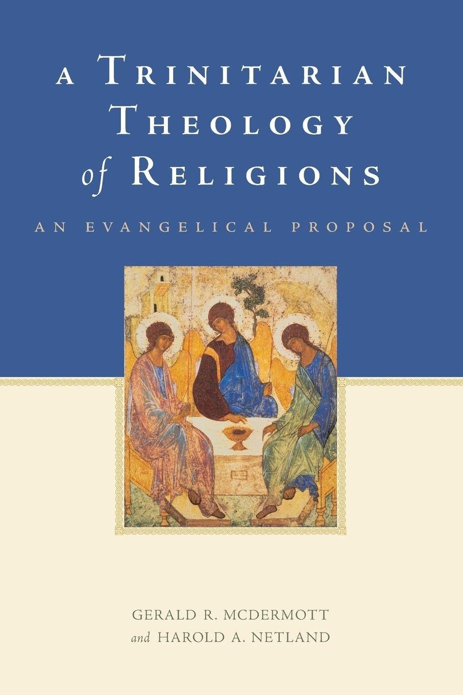 A TRINITARIAN THEOLOGY OF RELIGIONS: AN EVANGELICAL PROPOSAL: An Evangelical Proposal book