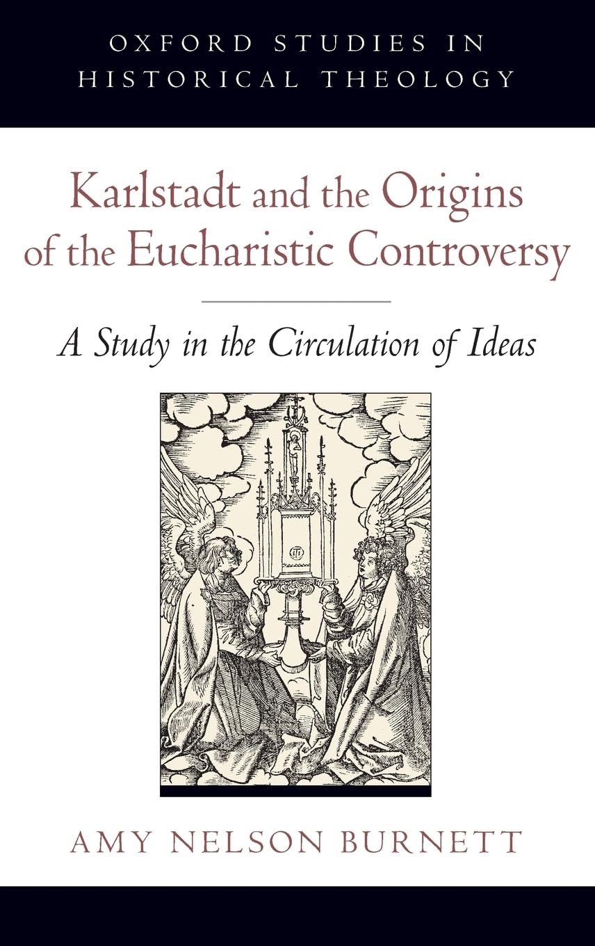 Karlstadt and the Origins of the Eucharistic Controversy Politics & History