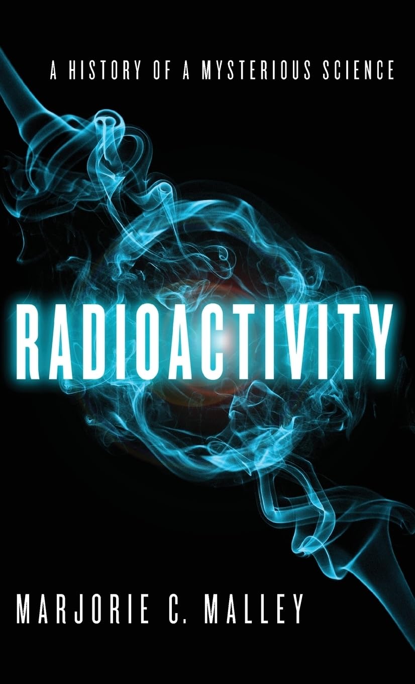 Radioactivity: A History of a Mysterious Science Natural Sciences