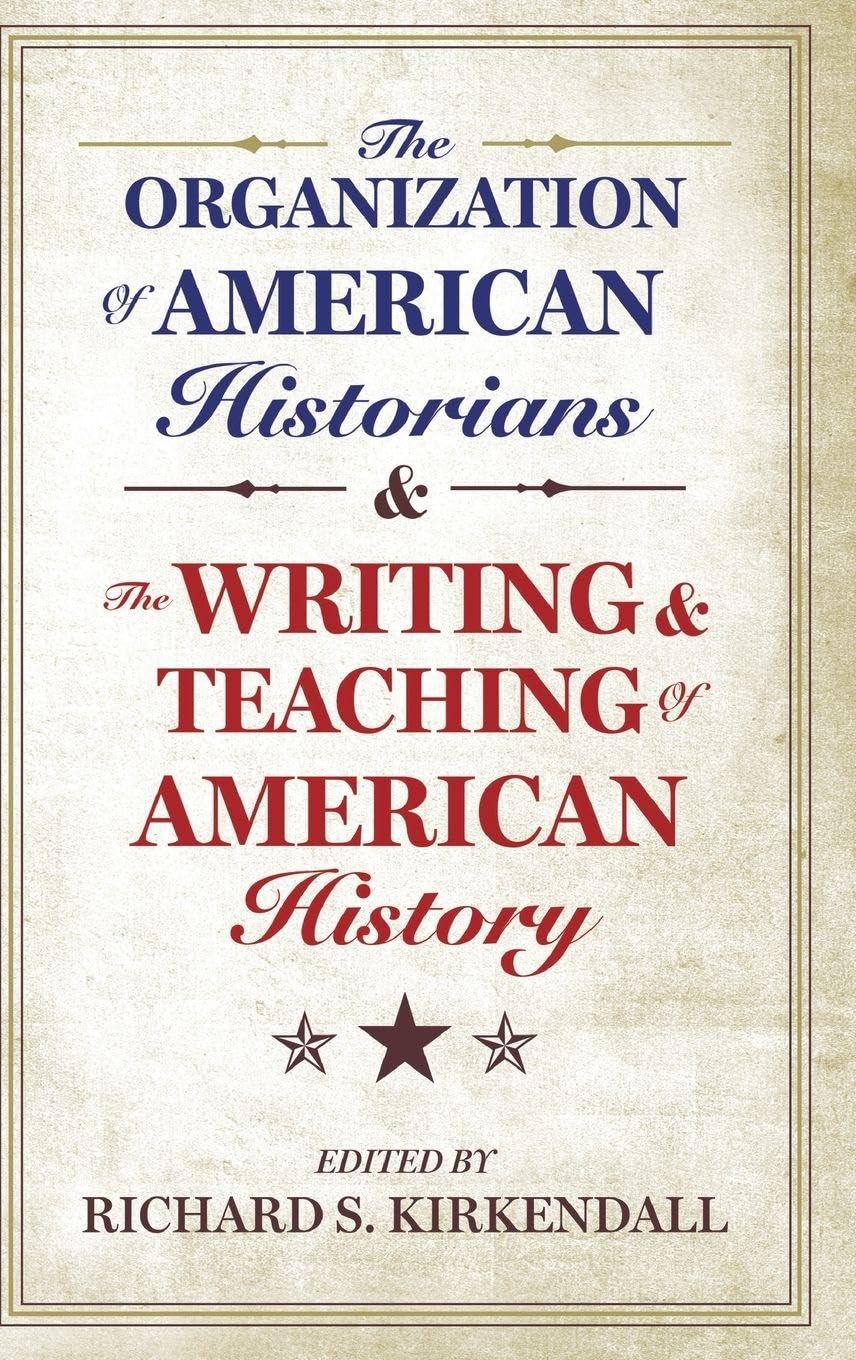 The Organization of American Historians and the Writing and Teaching of American History Politics & History