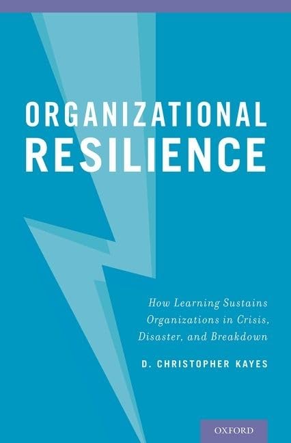 Organizational Resilience: How Learning Sustains Organizations in Crisis, Disaster, and Breakdown Business, Finance & Career