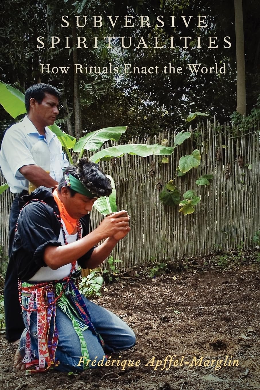 Subversive Spiritualities: How Rituals Enact the World (Oxford Ritual Studies) book