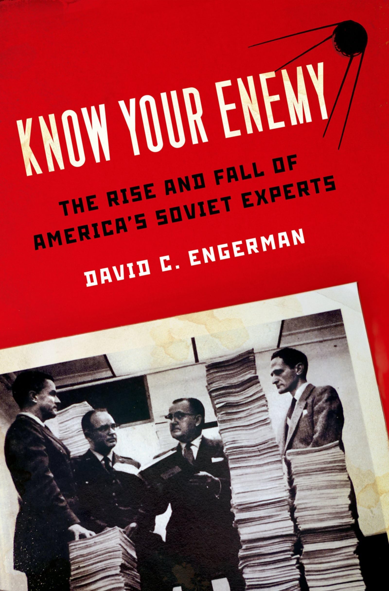 Know Your Enemy: The Rise And Fall Of America's Soviet Experts book