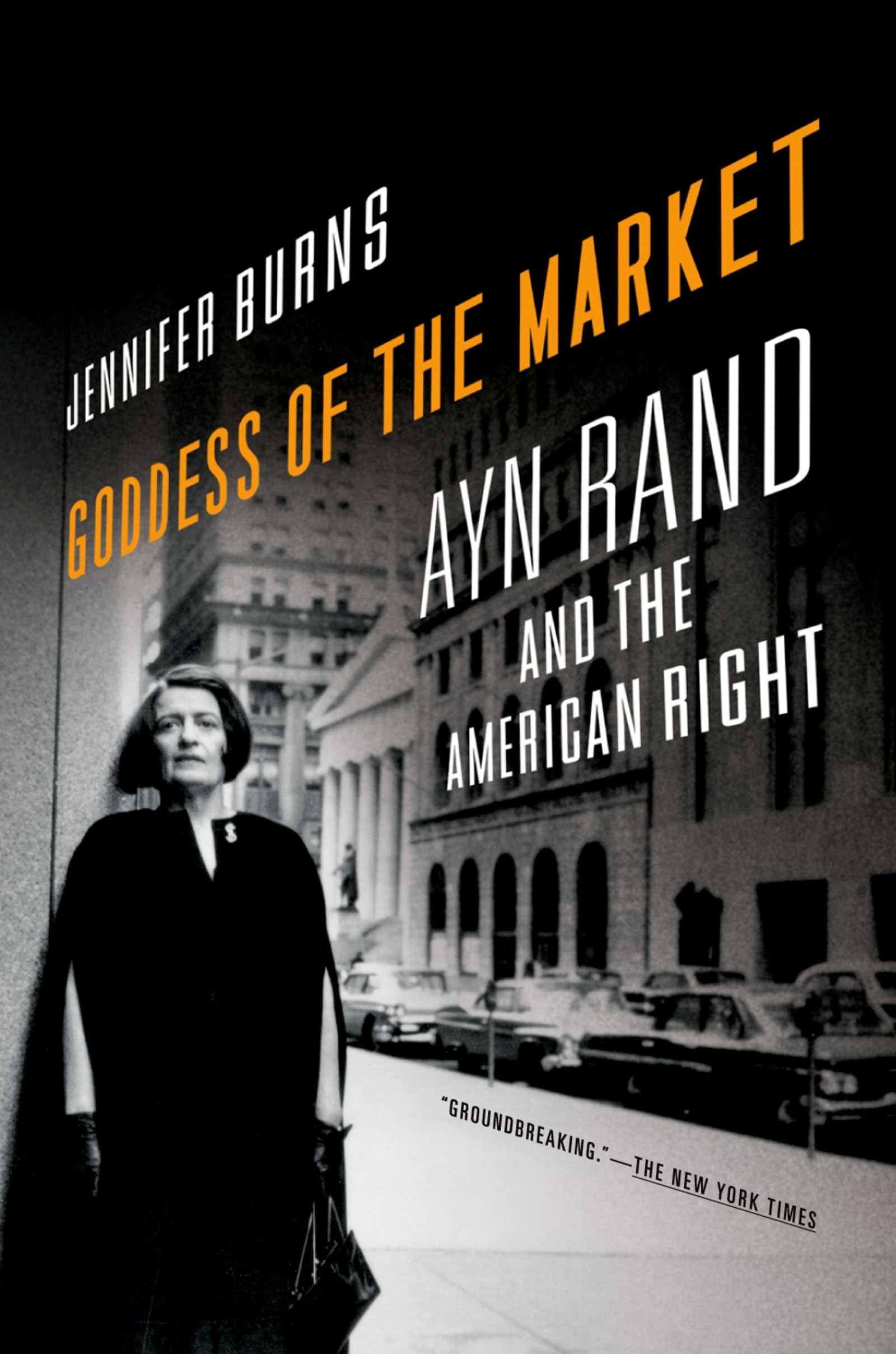 Goddess of the Market: Ayn Rand and the American Right Philosophy