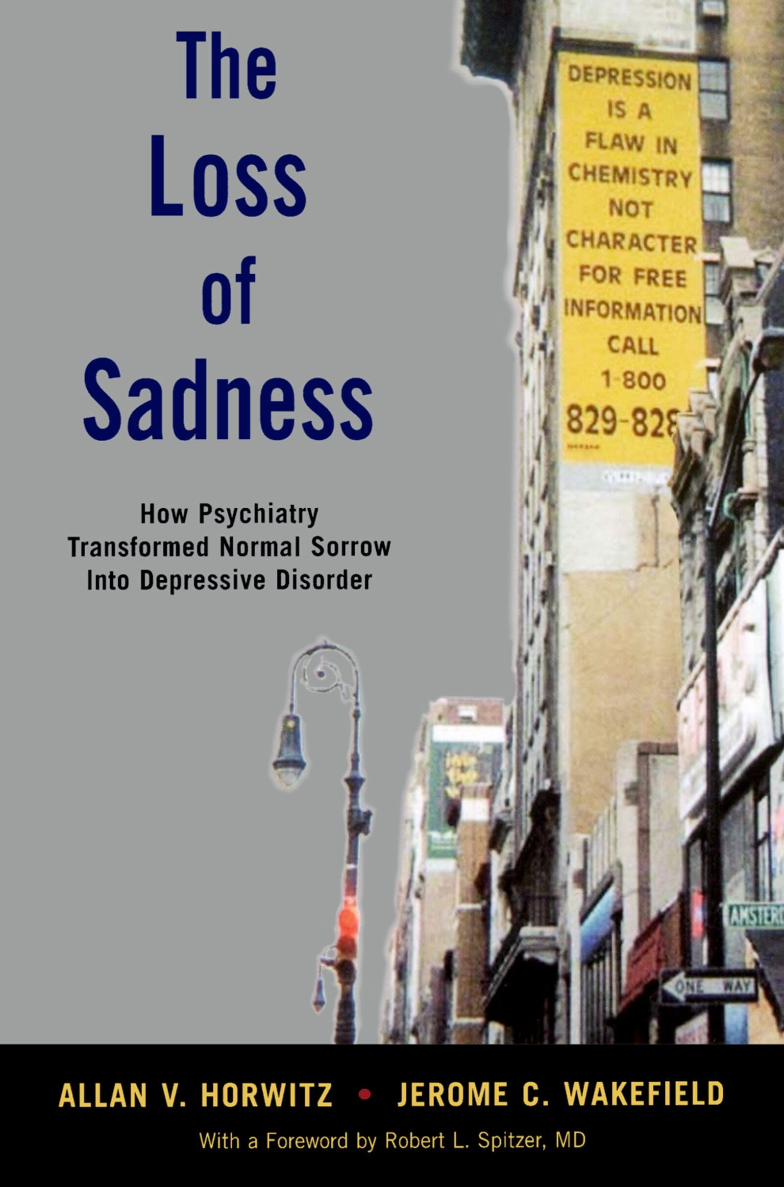 The Loss of Sadness: How Psychiatry Transformed Normal Sorrow Into Depressive Disorder Medicine