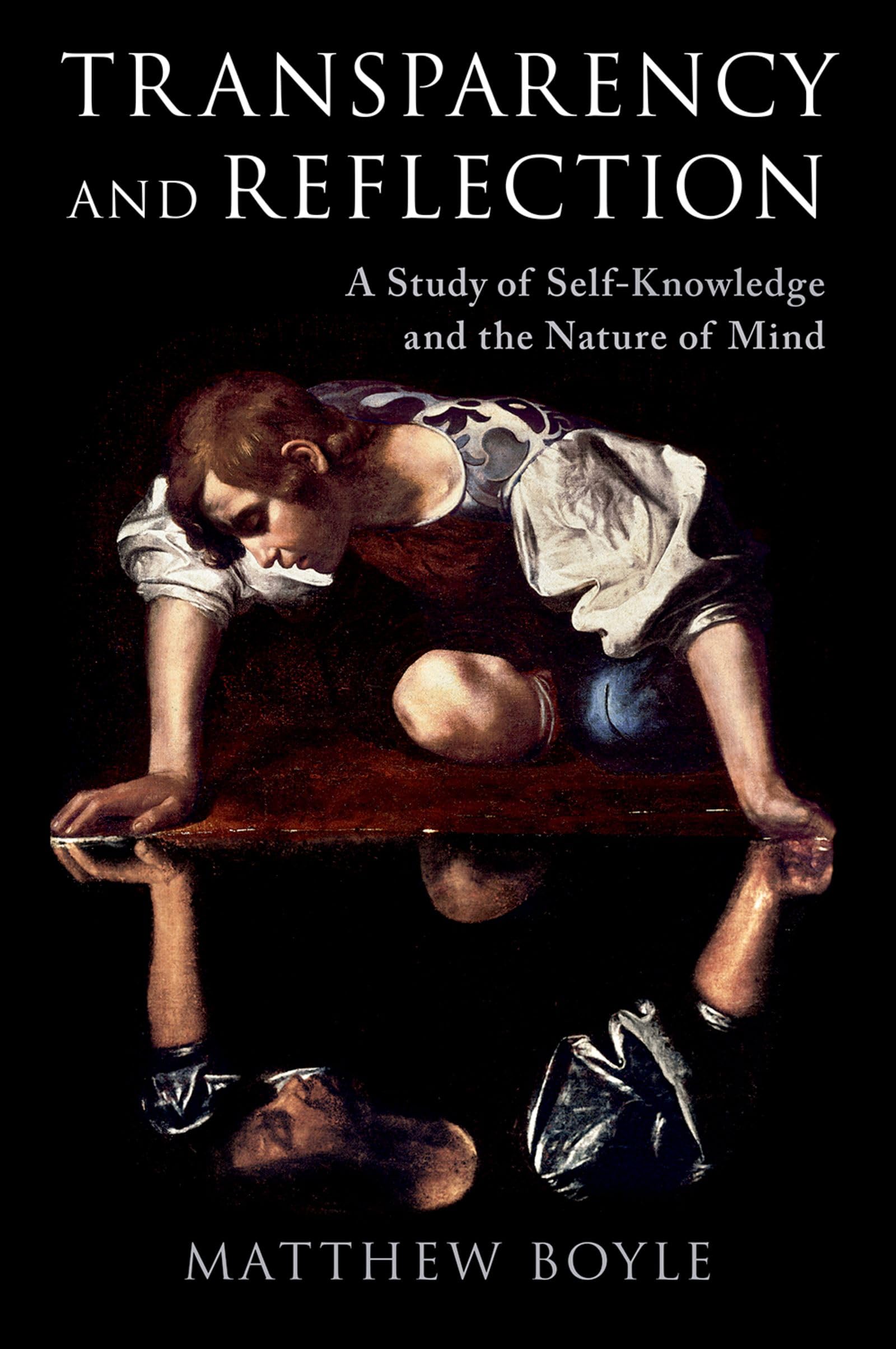 Transparency and Reflection: A Study of Self-knowledge and the Nature of Mind Philosophy