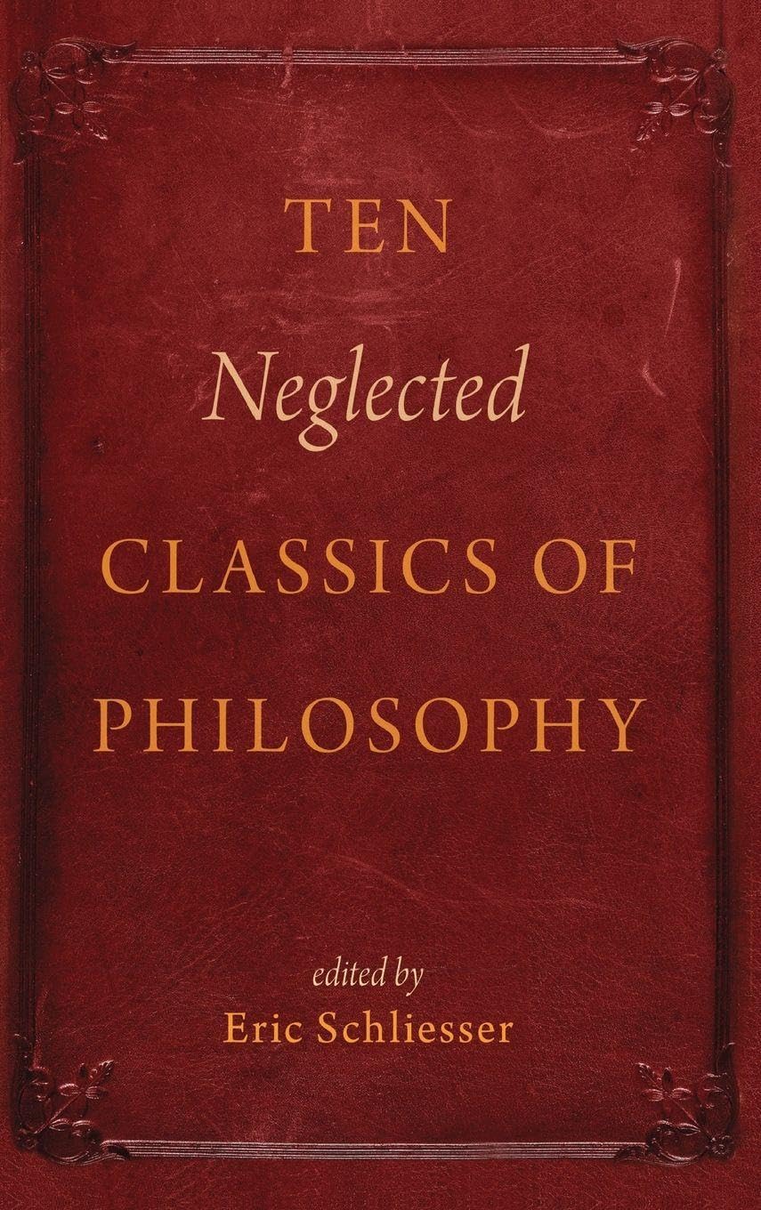 Ten Neglected Classics of Philosophy Philosophy