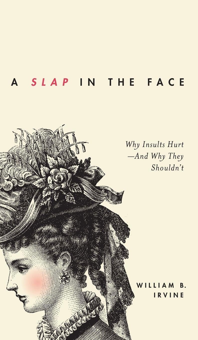 A Slap in the Face: Why Insults Hurt--And Why They Shouldn't Philosophy