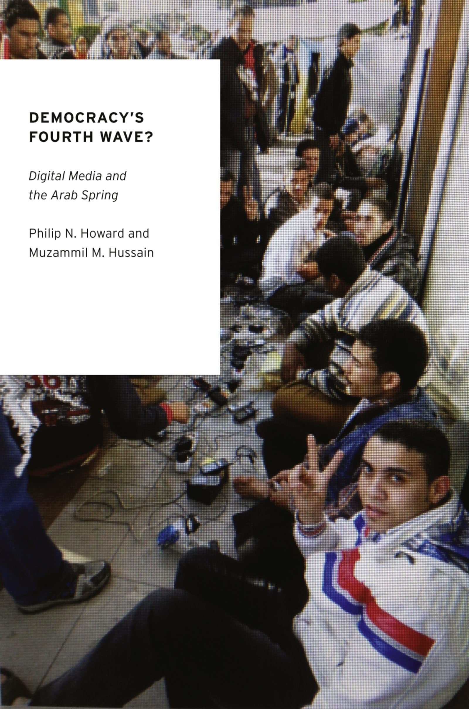 Democracy's Fourth Wave?: Digital Media And The Arab Spring (Oxford Studies In Digital Politics) Media & Communication