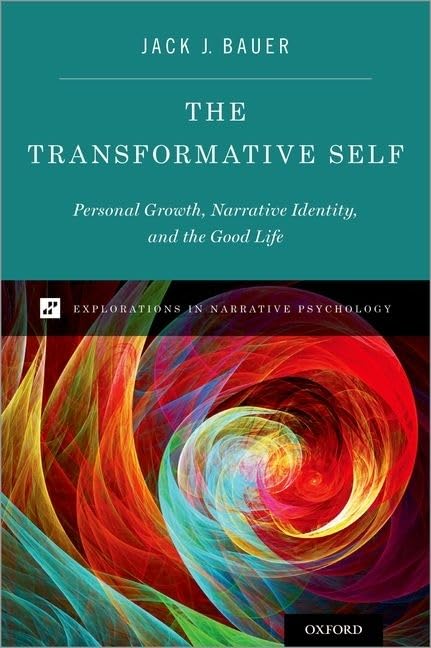 The Transformative Self: Personal Growth, Narrative Identity, and the Good Life (Explorations in Narrative Psychology) Psychology