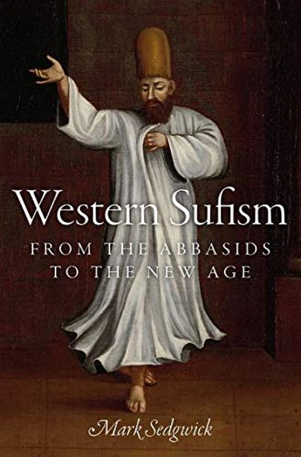 Western Sufism: From the Abbasids to the New Age Religion & Esotericism