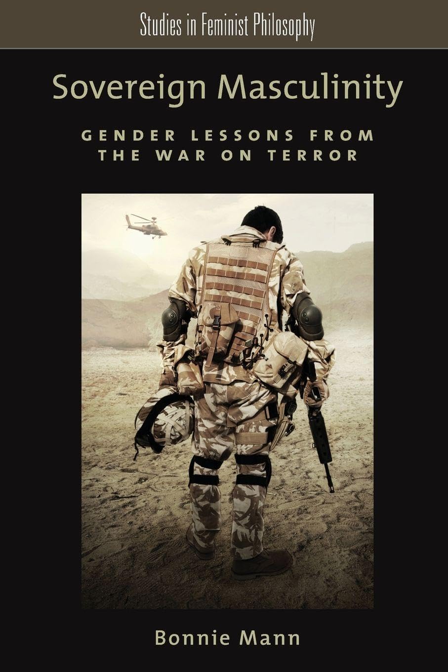 Sovereign Masculinity: Gender Lessons From The War On Terror (Studies In Feminist Philosophy) Philosophy