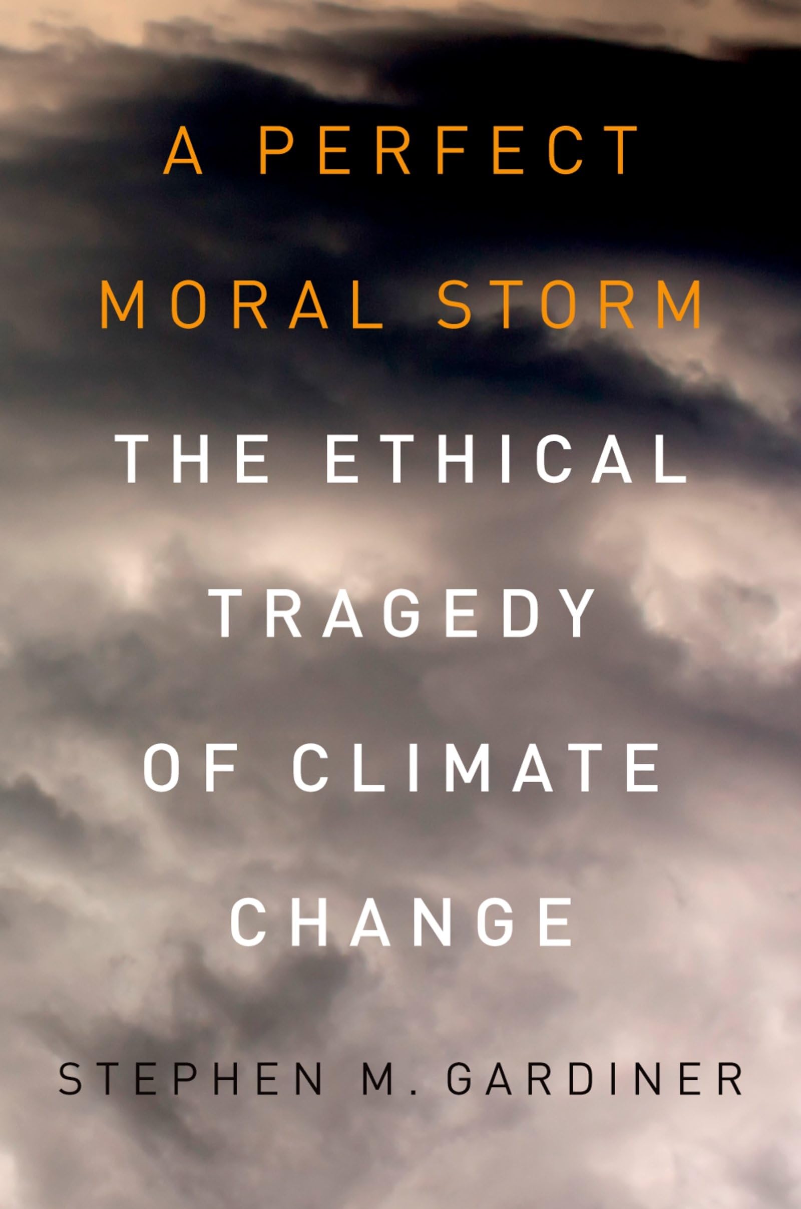 A Perfect Moral Storm: The Ethical Tragedy Of Climate Change (Environmental Ethics And Science Policy) Philosophy