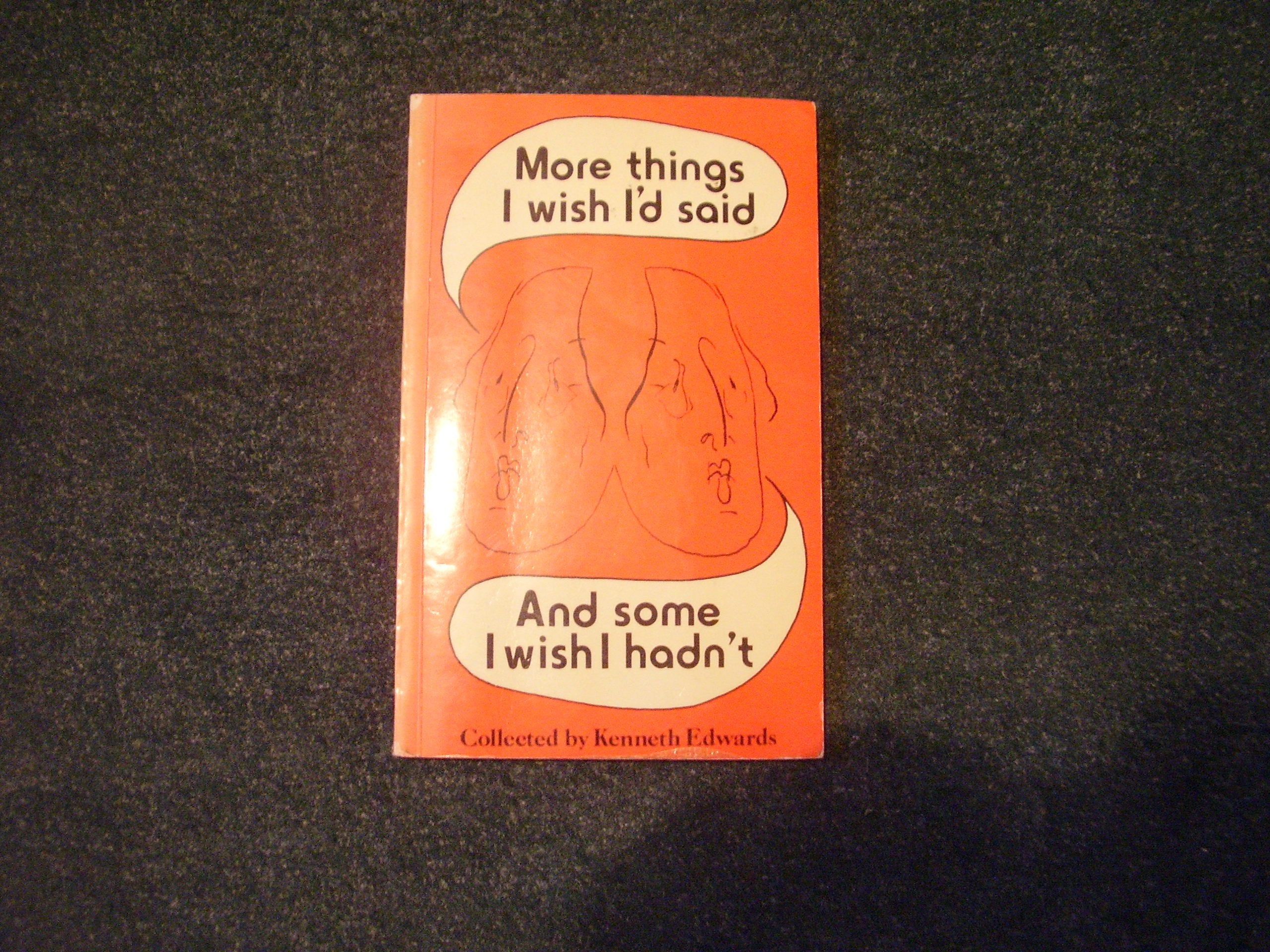 More Things I Wish I'd Said and Some I Wish I Hadn't! Books