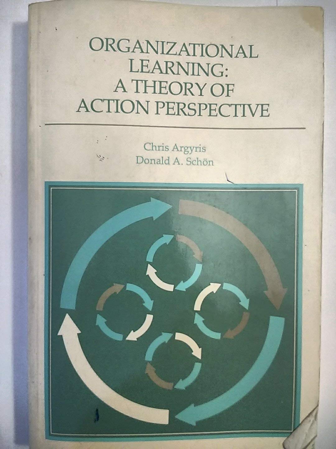 Organizational Learning: A Theory of Action Perspective (Addison-Wesley Series on Organization Development.) Business, Finance & Career