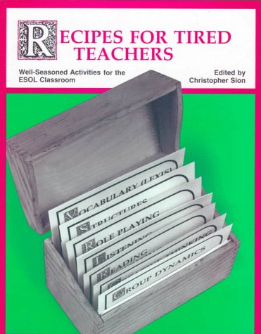 Recipes for Tired Teachers: Well-Seasoned Activities for the Esol Classroom: Well-seasoned Activities for the School Classroom Education & Training