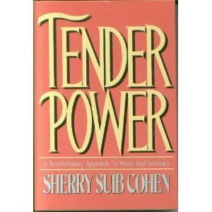 Tender Power: A Revolutionary Approach to Work and Intimacy Business, Finance & Career
