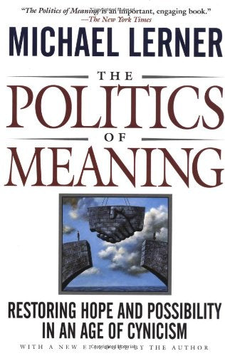 The Politics Of Meaning: Restoring Hope And Possibility In An Age Of Cynicism General education