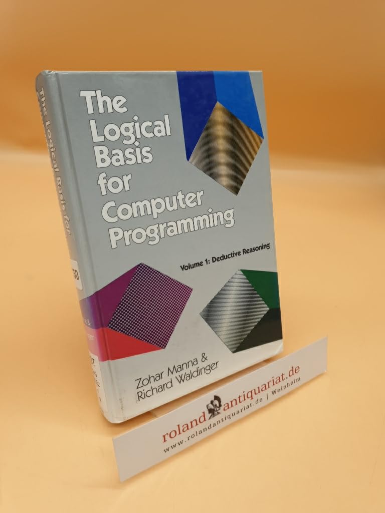 Logical Basis for Computer Programming, Volume 1, The (Addison-Wesley Series in Computer Science) Computer Science Books