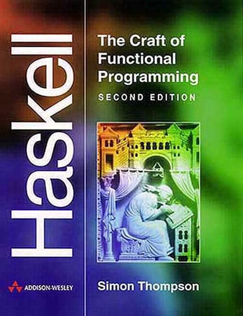 Haskell: The Craft of Functional Programming (International Computer Science Series) Computer Science