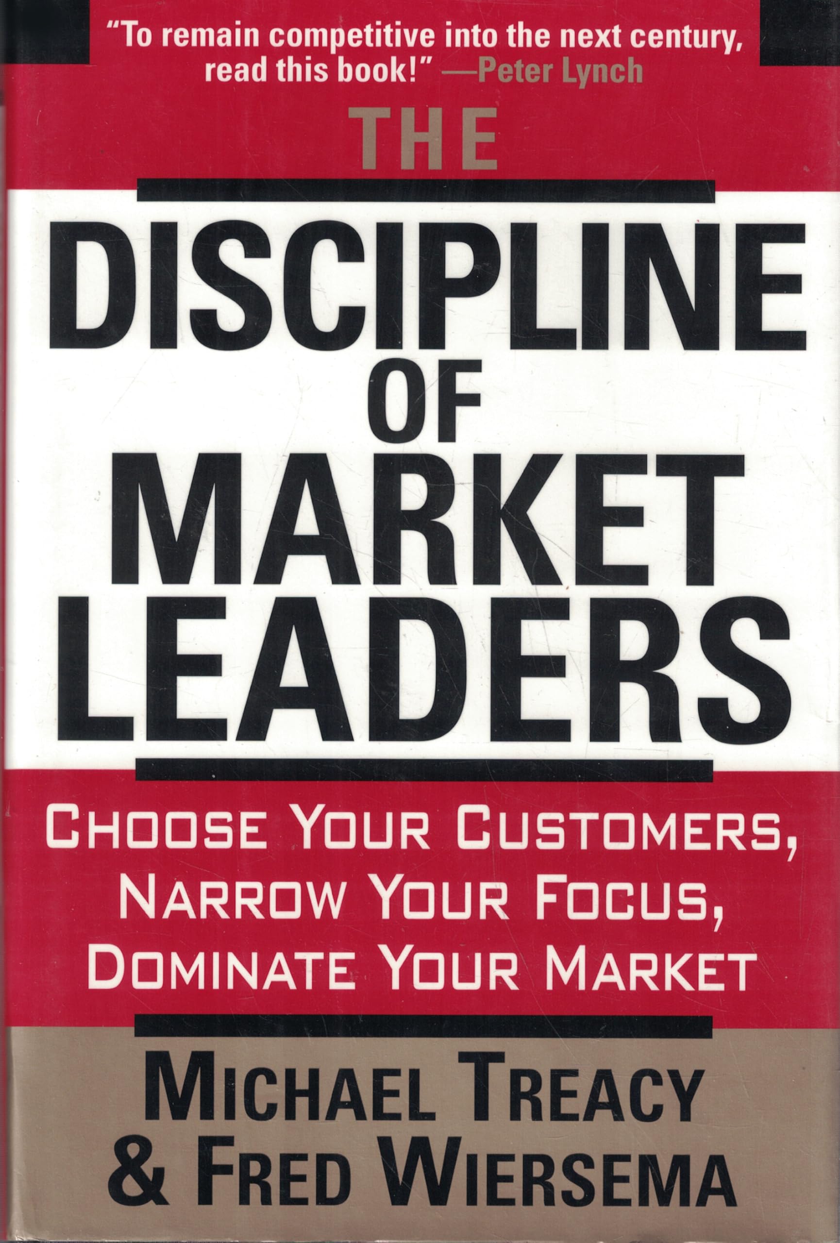 The Discipline Of Market Leaders: Choose Your Customers, Narrow Your Focus, Dominate Your Market Business, Finance & Career